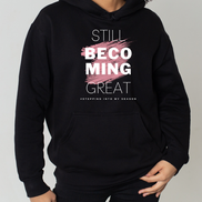 Still Becoming Great. Hoodie
