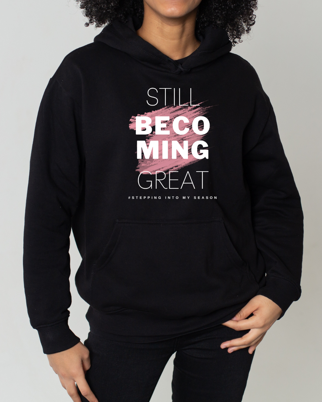 Still Becoming Great. Hoodie