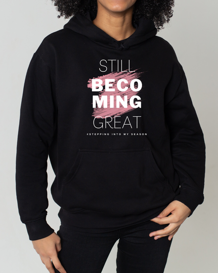 Still Becoming Great. Hoodie