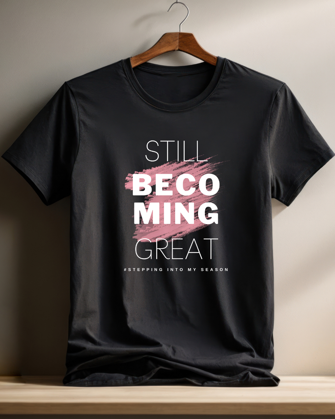 Still Becoming Great. Shirt