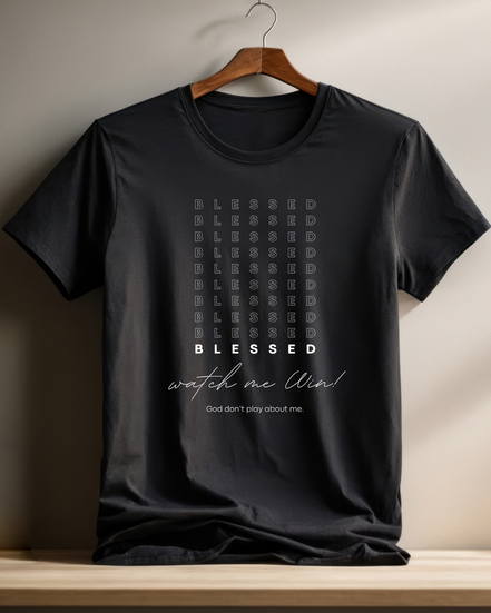 Blessed, Watch Me Win. Shirt
