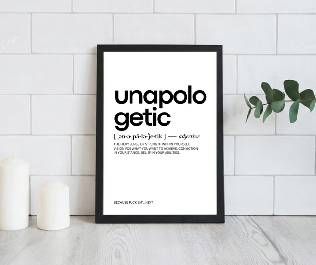 Unapologetic. Framed Motivational Art