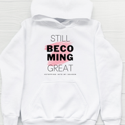 Still Becoming Great. Hoodie