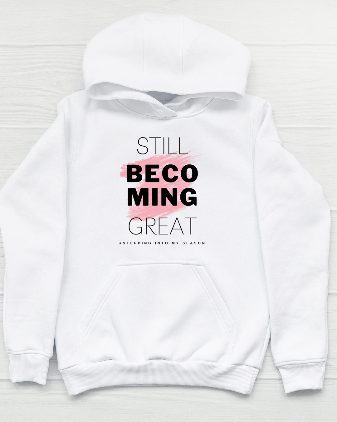 Still Becoming Great. Hoodie