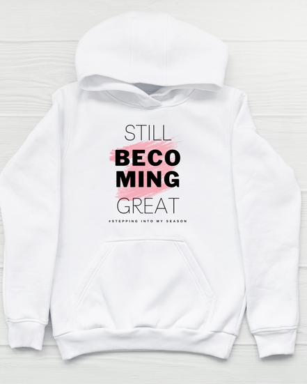 Still Becoming Great. Hoodie