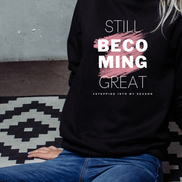 Still Becoming Great. Crewneck