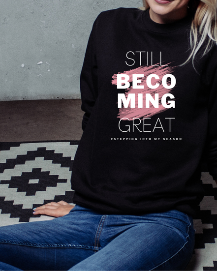 Still Becoming Great. Crewneck