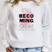 Still Becoming Great. Crewneck