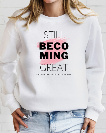 Still Becoming Great. Crewneck