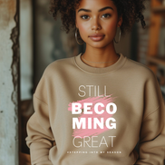 Still Becoming Great. Crewneck